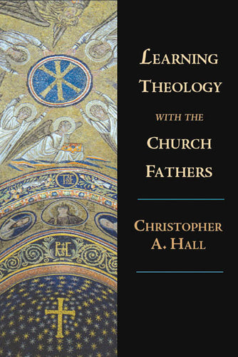 Learning Theology with the Church Fathers (Chris Hall)