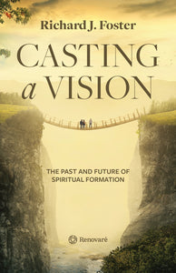 Casting a Vision: The Past and Future of Spiritual Formation by Richard J. Foster (Bulk)
